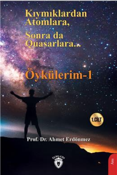 Kıymıklardan Atomlara, Sonra Da Quasarlara - Öykülerim - 1 - Ahmet Erd