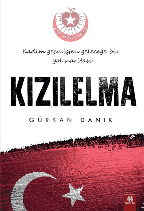 Kızılelma / Kadim Geçmişten Geleceğe Bir Yol Haritası - Gürkan Danık |