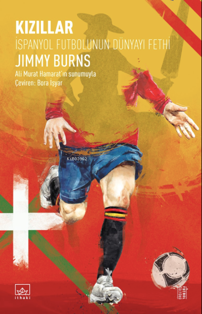 Kızıllar: İspanyol Futbolunun Dünyayı Fethi - Jimmy Burns | Yeni ve İk