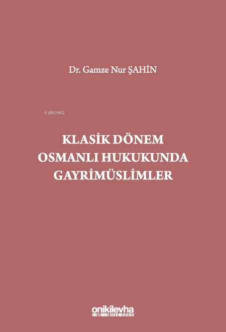 Klasik Dönem Osmanlı Hukukunda Gayrimüslimler - Gamze Nur Şahin | Yeni