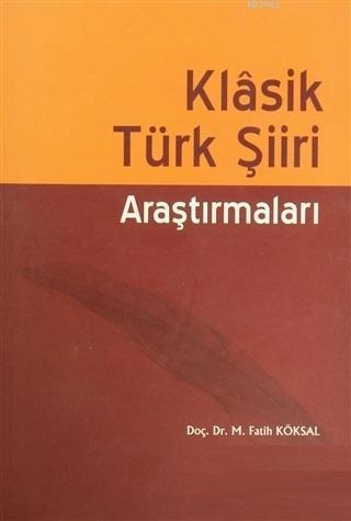 Klasik Türk Şiiri Araştırmaları - M. Fatih Köksal | Yeni ve İkinci El 