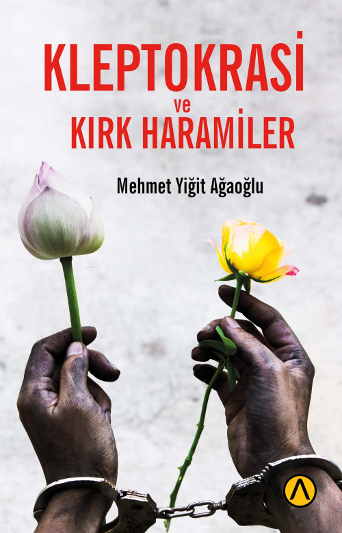 Kleptokrasi ve Kırk Haramiler - Mehmet Yiğit Ağaoğlu | Yeni ve İkinci 