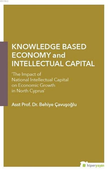 Knowledge Based Economy and Intellectual Capital - Behiye Çavuşoğlu | 