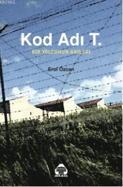 Kod Adı T. Bir Yolcunun Anıları - Erol Özcan | Yeni ve İkinci El Ucuz 