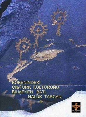 Kökenindeki Ön-türk Kültürünü Bilmeyen Batı - Haluk Tarcan | Yeni ve İ