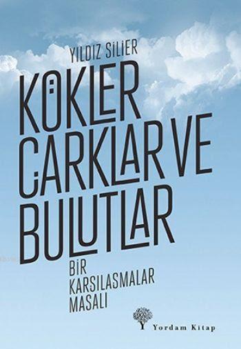 Kökler Çarklar ve Bulutlar - Yıldız Silier | Yeni ve İkinci El Ucuz Ki