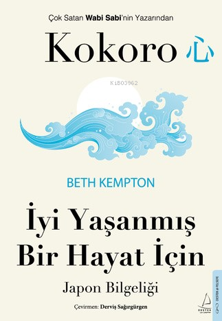 Kokoro;İyi Yaşanmış Bir Hayat İçin Japon Bilgeliği - Beth Kempton | Ye