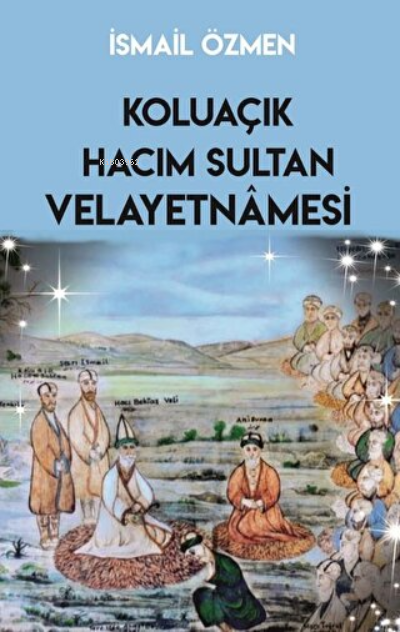 Koluaçık Hacım Sultan Velayetnamesi - İsmail Özmen | Yeni ve İkinci El