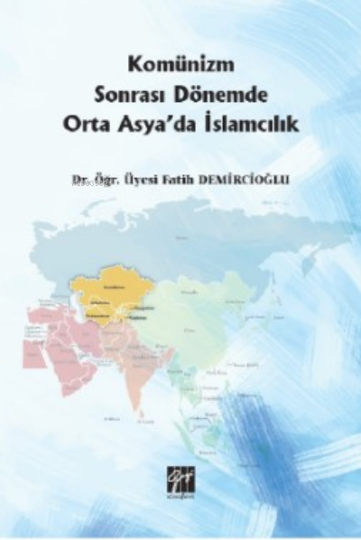 Komünizm Sonrası Dönemde Orta Asya'da İslamcılık - Fatih Demircioğlu |