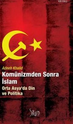 Komünizmden Sonra İslam - Adeeb Khalid | Yeni ve İkinci El Ucuz Kitabı