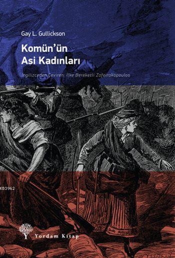 Komün'ün Asi Kadınları - Gay L. Gullickson | Yeni ve İkinci El Ucuz Ki