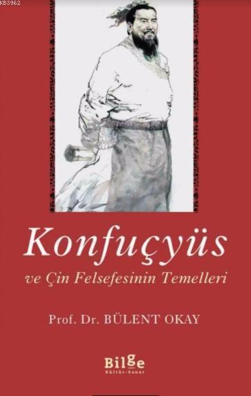 Konfuçyüs ve Çin Felsefesinin Temelleri - Bülent Akay | Yeni ve İkinci