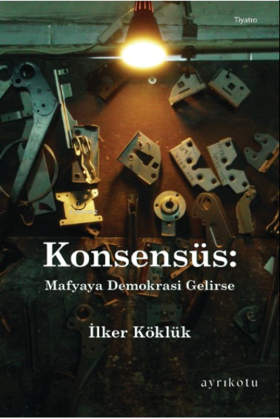 Konsensüs: Mafyaya Demokrasi Gelirse - İlker Köklük | Yeni ve İkinci E