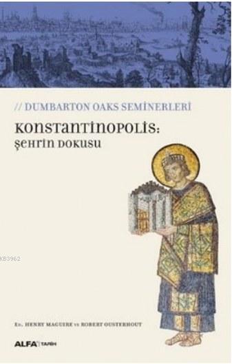 Konstantinopolis: Şehrin Dokusu - Robert Ousterhout | Yeni ve İkinci E