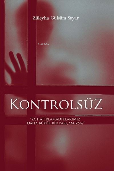 Kontrolsüz - Züleyha Gülsüm Sayar | Yeni ve İkinci El Ucuz Kitabın Adr