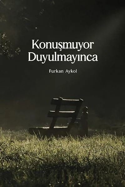 Konuşmuyor Duyulmayınca - Furkan Akyol | Yeni ve İkinci El Ucuz Kitabı