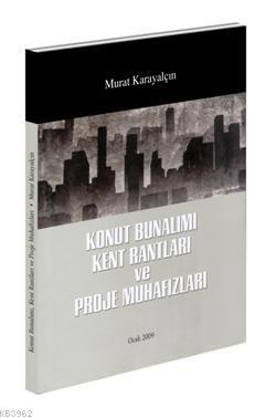 Konut Bunalımı Kent Rantları ve Proje Muhafızları - Murat Karayalçın |