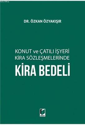 Konut ve Çatılı İşyeri Kira Sözleşmelerinde Kira Bedeli - Özkan Özyakı