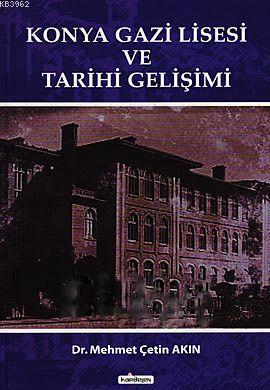 Konya Gazi Lisesi ve Tarihi Gelişimi - Mehmet Çetin Akın | Yeni ve İki