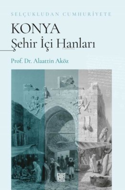 Konya Şehir İçi Hanları - Selçukludan Cumhuriyete - Alaatin Öz | Yeni 