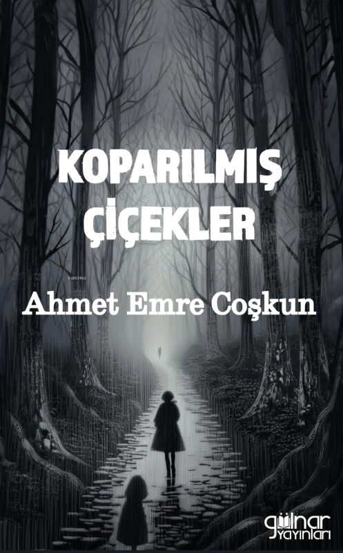 Koparılmış Çiçekler - Ahmet Emre Coşkun | Yeni ve İkinci El Ucuz Kitab