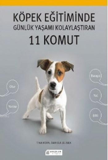 Köpek Eğitiminde Günlük Yaşamı Kolaylaştıran 11 Komut - Tina Horn | Ye