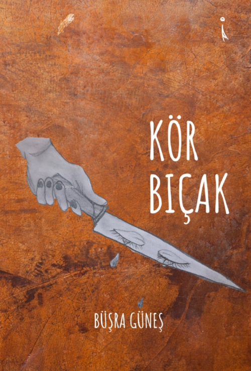 Kör Bıçak - Büşra Güneş | Yeni ve İkinci El Ucuz Kitabın Adresi