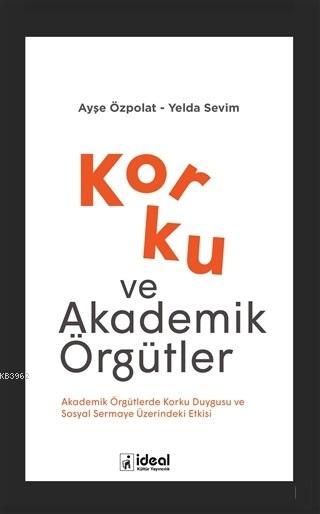 Korku ve Akademik Örgütler Akademik Örgütlerde Korku Duygusu ve Sosyal