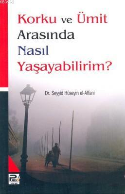 Korku ve Ümit Arasında Nasıl Yaşayabilirim? - Seyyid Hüseyin El-affani