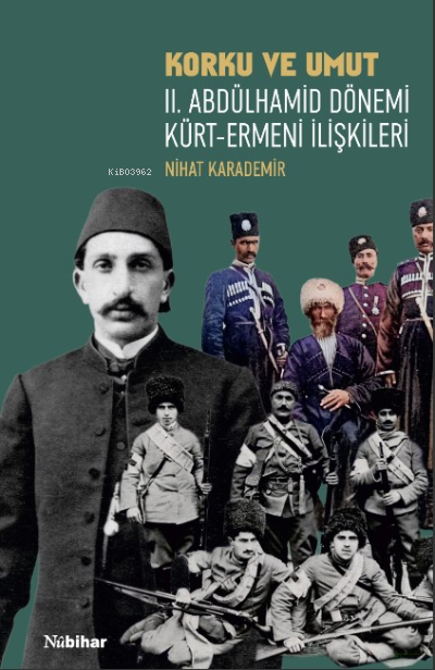 Korku ve Umut: II. Abdülhamid Dönemi Kürt-Ermeni İlişkileri - Nihat Ka