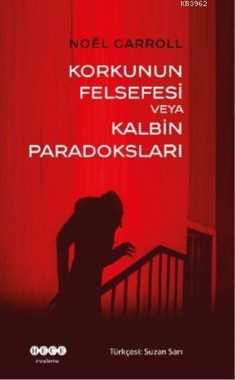 Korkunun Felsefesi veya Kalbin Paradoksları - Noel Carroll | Yeni ve İ