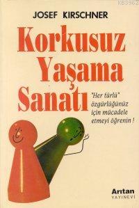 Korkusuz Yaşama Sanatı - Josef Kirschner | Yeni ve İkinci El Ucuz Kita