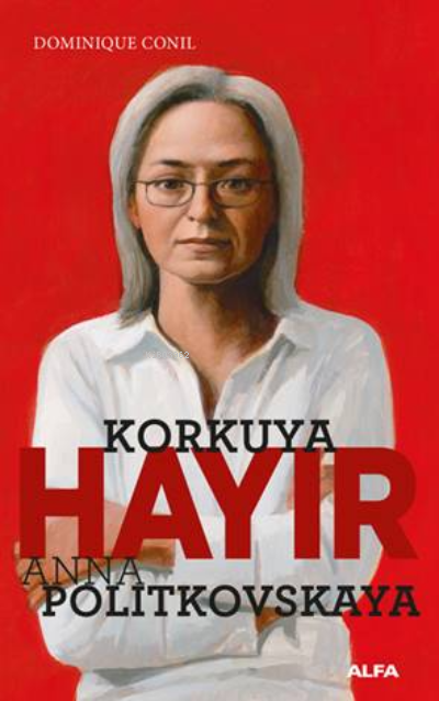 Korkuya Hayır - Anna Politkovskaya - Dominique Conil | Yeni ve İkinci 