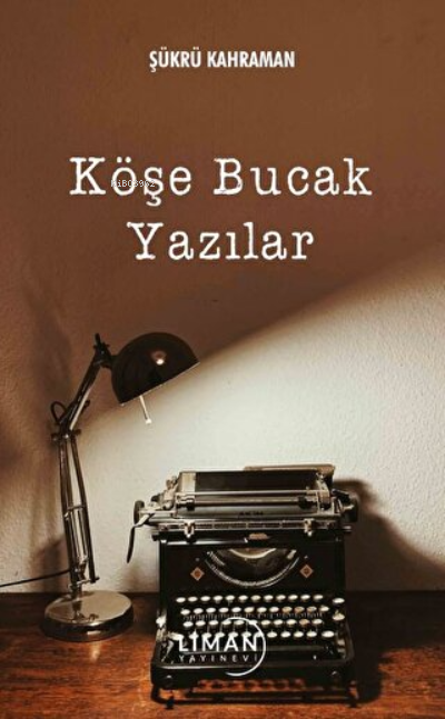 Köşe Bucak Yazılar - Şükrü Kahraman | Yeni ve İkinci El Ucuz Kitabın A