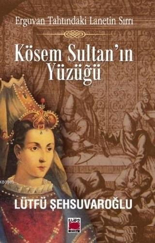 Kösem Sultan'ın Yüzüğü - Lütfü Şehsuvaroğlu | Yeni ve İkinci El Ucuz K