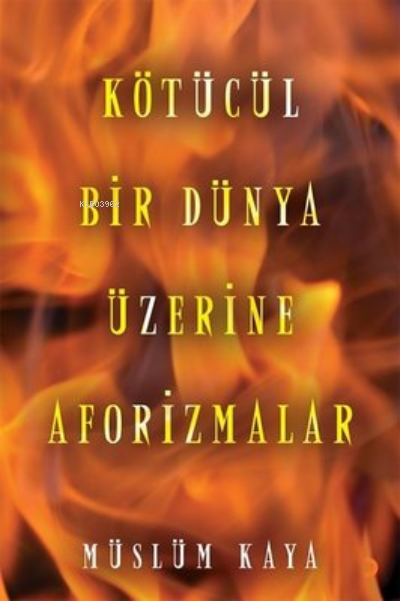 Kötücül Bir Dünya Üzerine Aforizmalar - Müslüm Kaya | Yeni ve İkinci E