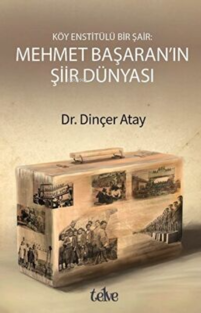 Köy Enstitülü Bir Şair Mehmet Başaran'ın Şiir Dünyası - Dinçer Atay | 