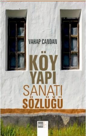 Köy Yapı Sanatı Sözlüğü - Vahap Candan | Yeni ve İkinci El Ucuz Kitabı