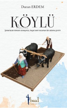 Köylü;Şımartacak Kimsen Olmayınca, Hayat Seni Kocaman Bir Adama Çeviri