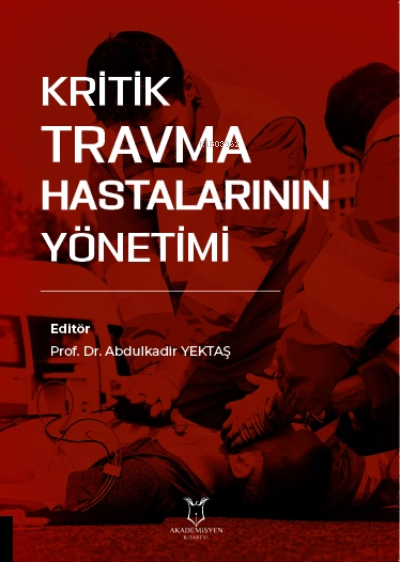 Kritik Travma Hastalarının Yönetimi - Abdulkadir Yektaş | Yeni ve İkin