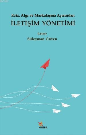 Kriz, Algı ve Markalaşma Açısından İletişim Yönetimi - Süleyman Güven 