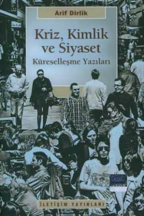 Kriz, Kimlik ve Siyaset - Arif Dirlik | Yeni ve İkinci El Ucuz Kitabın