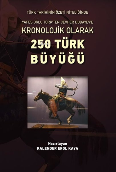 Kronolojik Olarak 250 Türk Büyüğü - Kalender Erol Kaya | Yeni ve İkinc