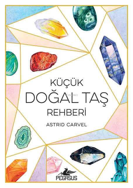 Küçük Doğal Taş Rehberi - Astrid Carvel | Yeni ve İkinci El Ucuz Kitab