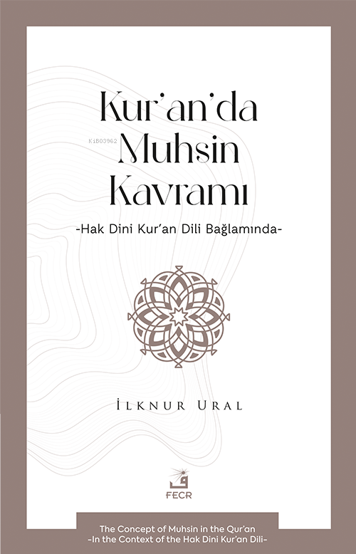 Kur’an’da Muhsin Kavramı -Hak Dini Kur’an Dili Bağlamında - İlknur Ura