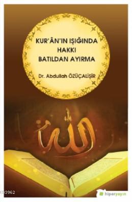 Kur'an'ın Işığında Hakkı Batıldan Ayırma - Abdullah Özüçalişir | Yeni 