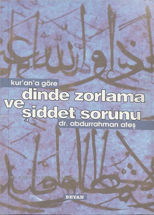 Kur'an'a Göre Dinde Zorlama ve Şiddet Sorunu - Abdurrahman Ateş | Yeni