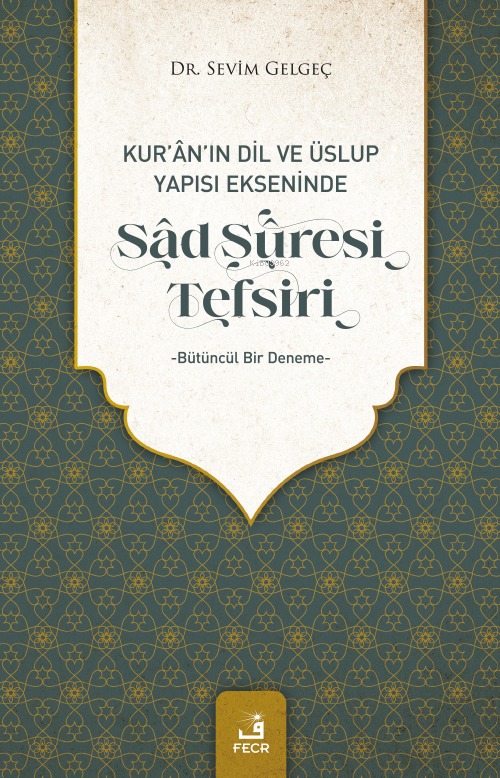 Kur'an'ın Dil Ve Üslup Yapısı Ekseninde Sad Suresi Tefsiri - Sevim Gel