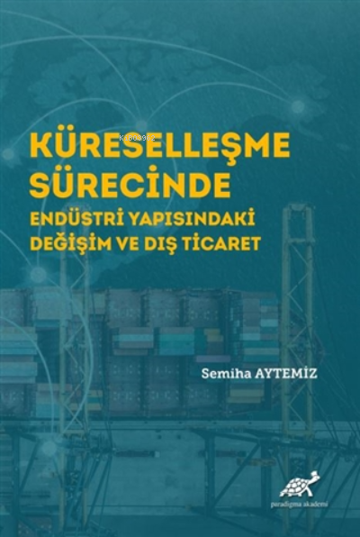 Küreselleşme Sürecinde Endüstri Yapısındaki Değişim ve Dış Ticaret - S