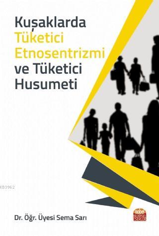 Kuşaklarda Tüketici Etnosentrizmi ve Tüketici Husumeti - Sema Sarı | Y